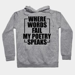 Poetry - Where words fail my poetry speaks Hoodie